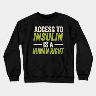 access to insullin is a human rights Crewneck Sweatshirt